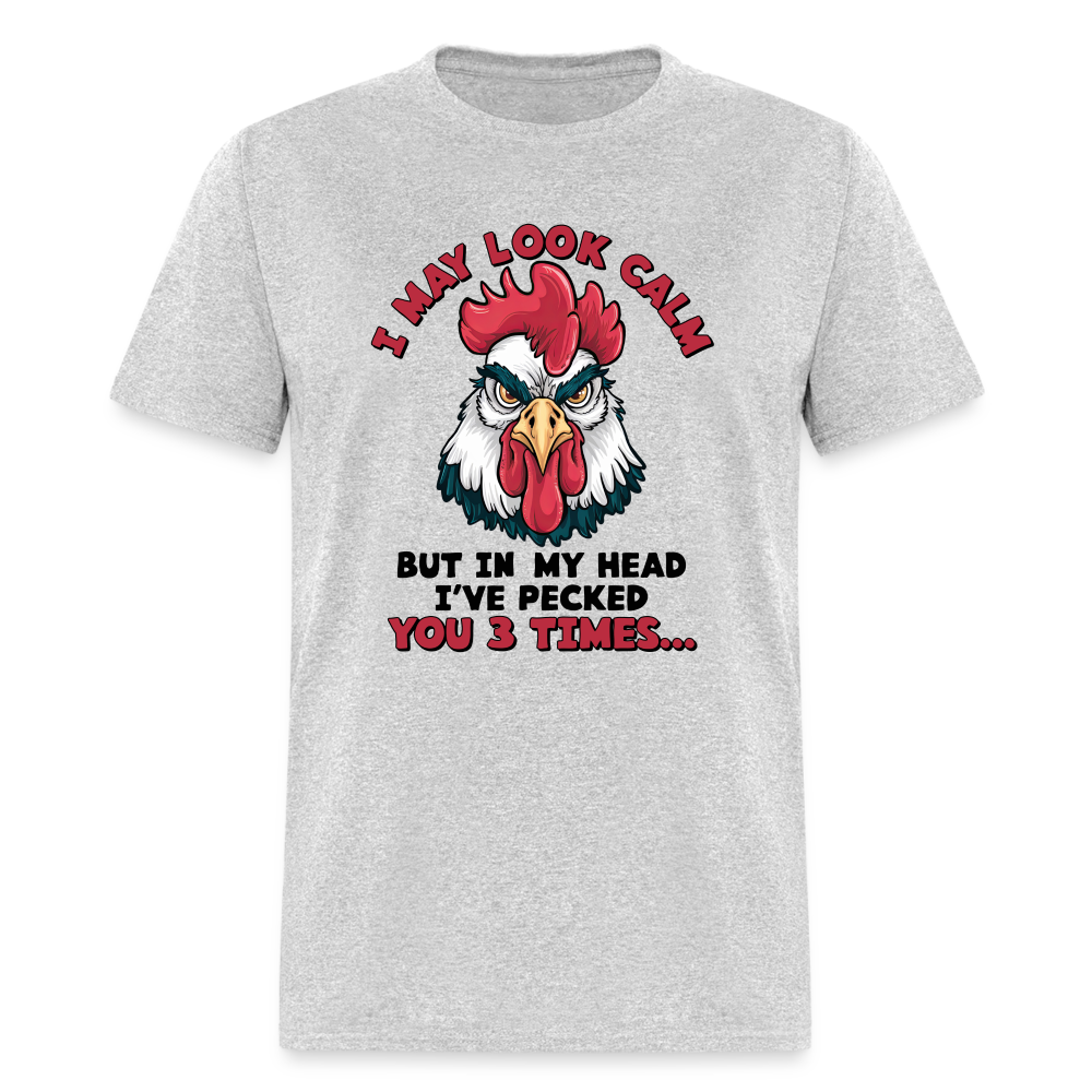 I May Look Calm, But I've Pecked You 3 Times (Funny Chicken) T-Shirt - heather gray