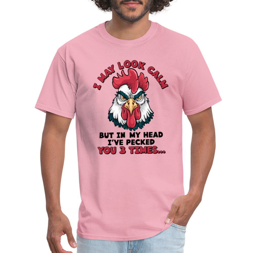 I May Look Calm, But I've Pecked You 3 Times (Funny Chicken) T-Shirt - pink