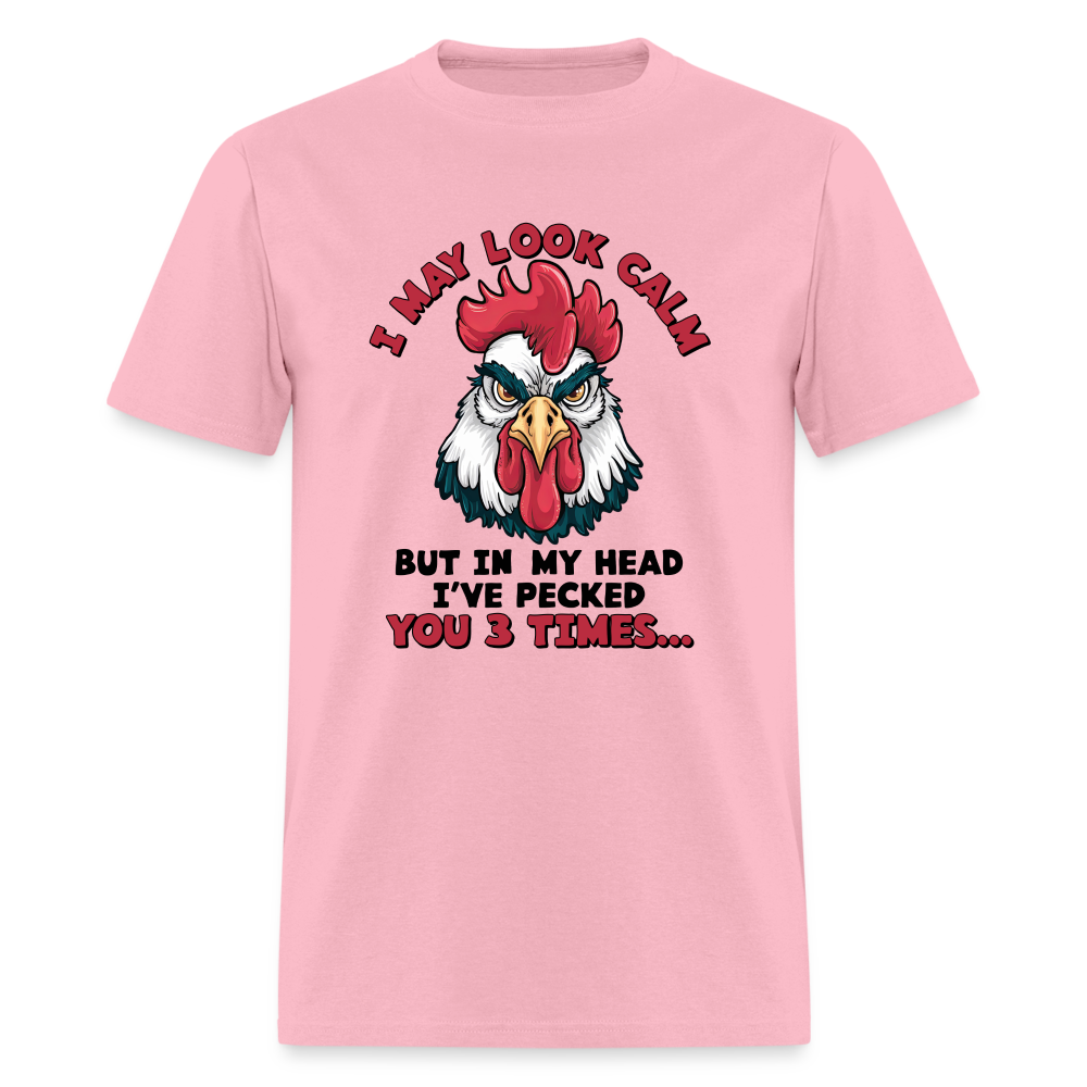 I May Look Calm, But I've Pecked You 3 Times (Funny Chicken) T-Shirt - pink