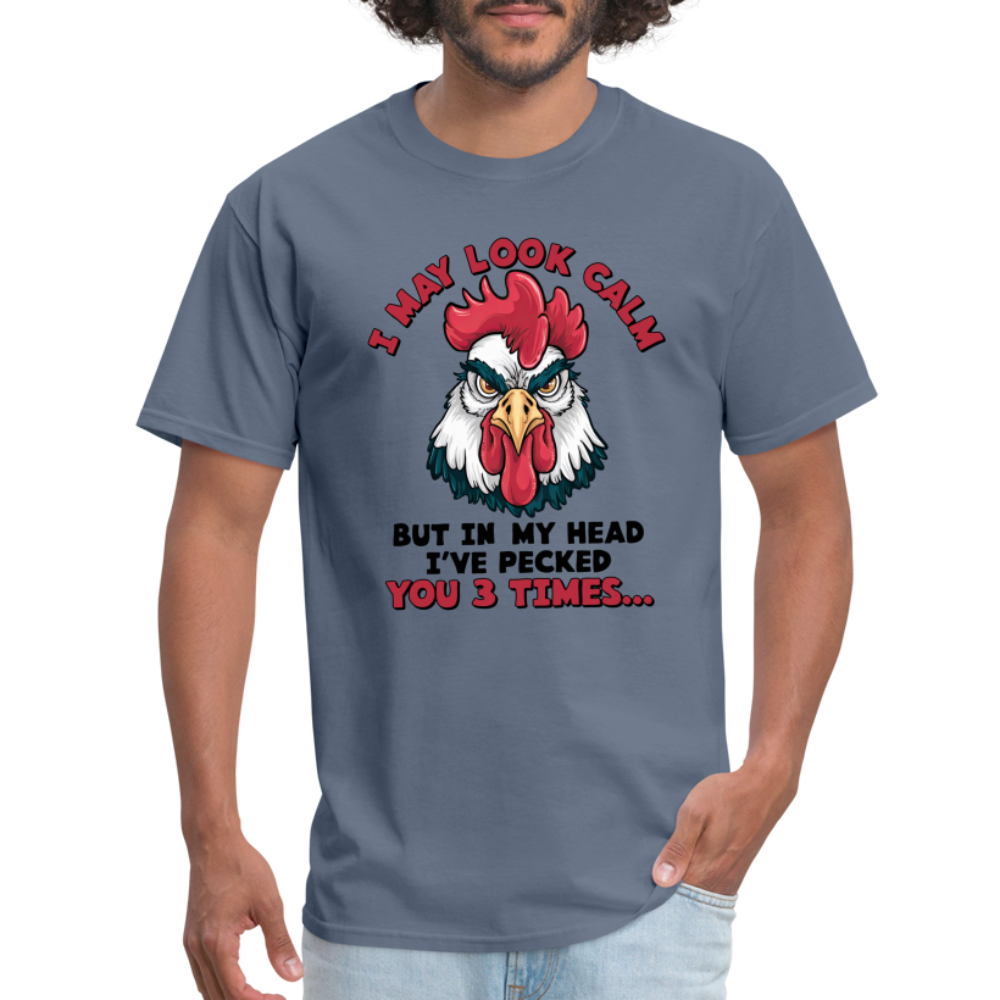 I May Look Calm, But I've Pecked You 3 Times (Funny Chicken) T-Shirt - denim