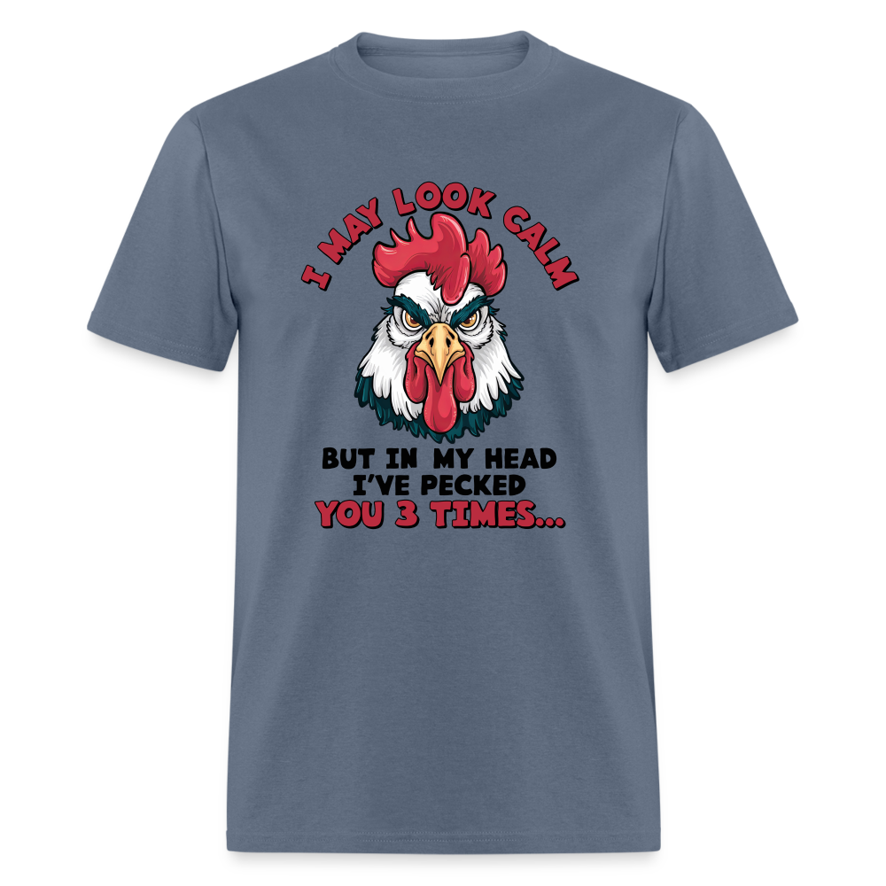 I May Look Calm, But I've Pecked You 3 Times (Funny Chicken) T-Shirt - denim