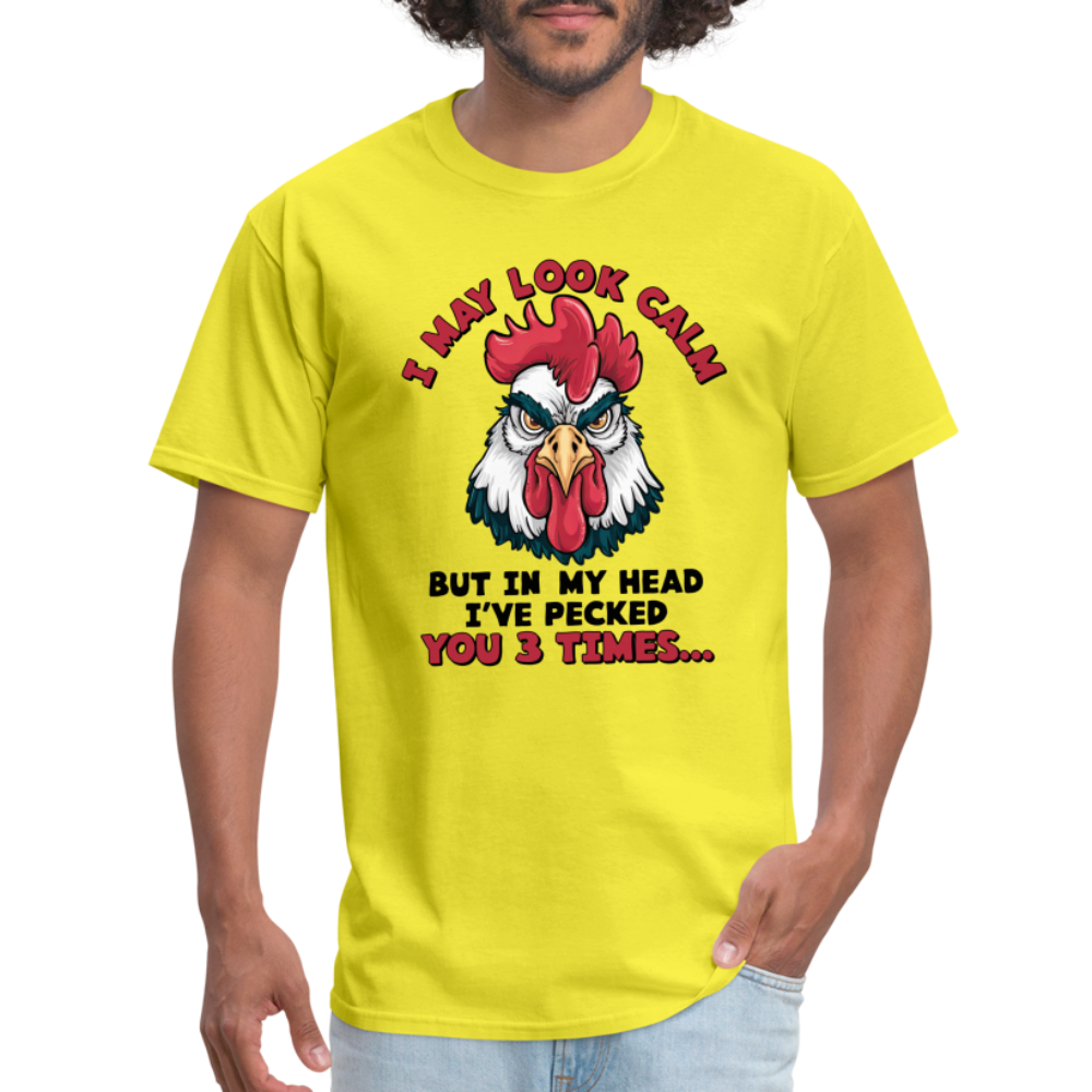 I May Look Calm, But I've Pecked You 3 Times (Funny Chicken) T-Shirt - yellow