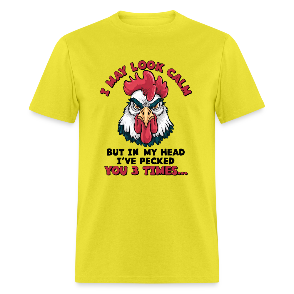 I May Look Calm, But I've Pecked You 3 Times (Funny Chicken) T-Shirt - yellow