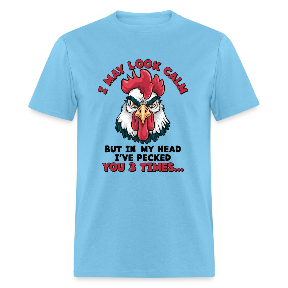 I May Look Calm, But I've Pecked You 3 Times (Funny Chicken) T-Shirt - aquatic blue