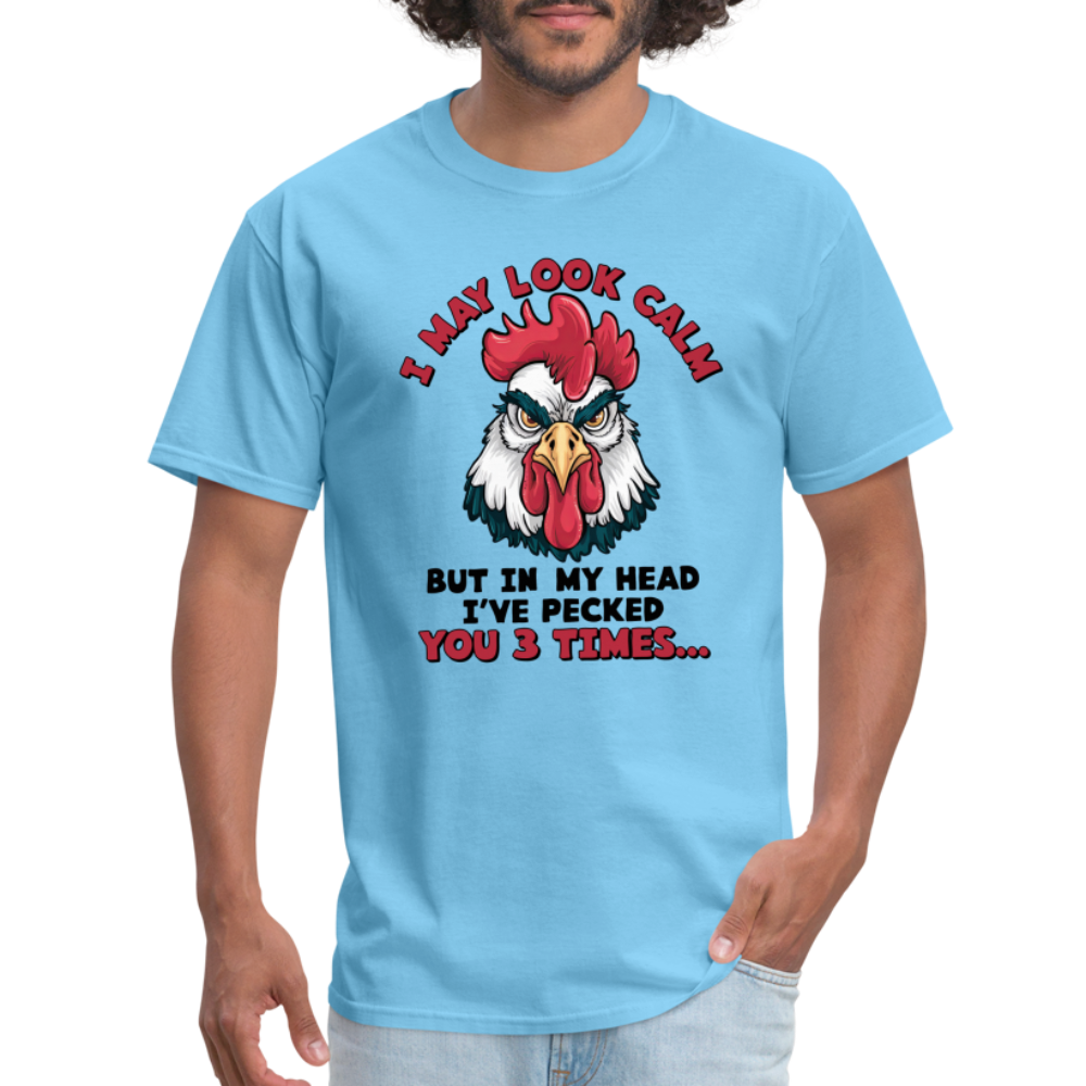 I May Look Calm, But I've Pecked You 3 Times (Funny Chicken) T-Shirt - aquatic blue