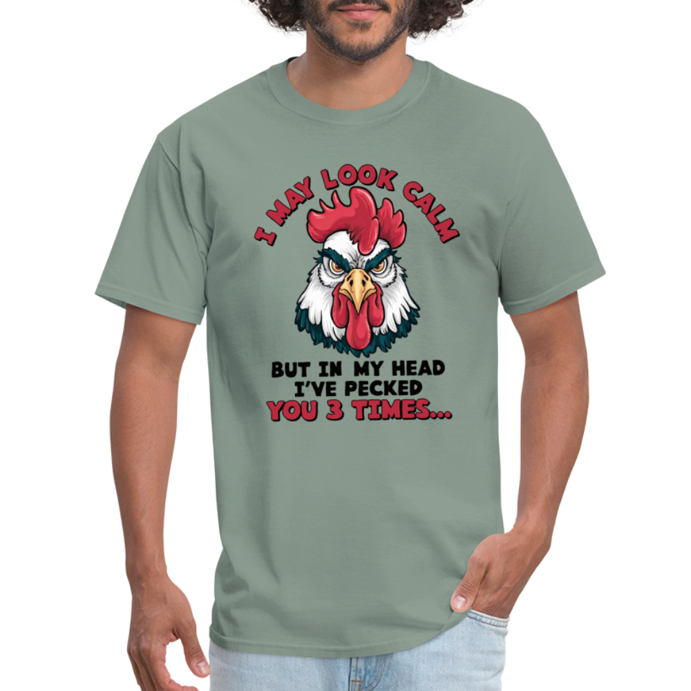 I May Look Calm, But I've Pecked You 3 Times (Funny Chicken) T-Shirt - sage