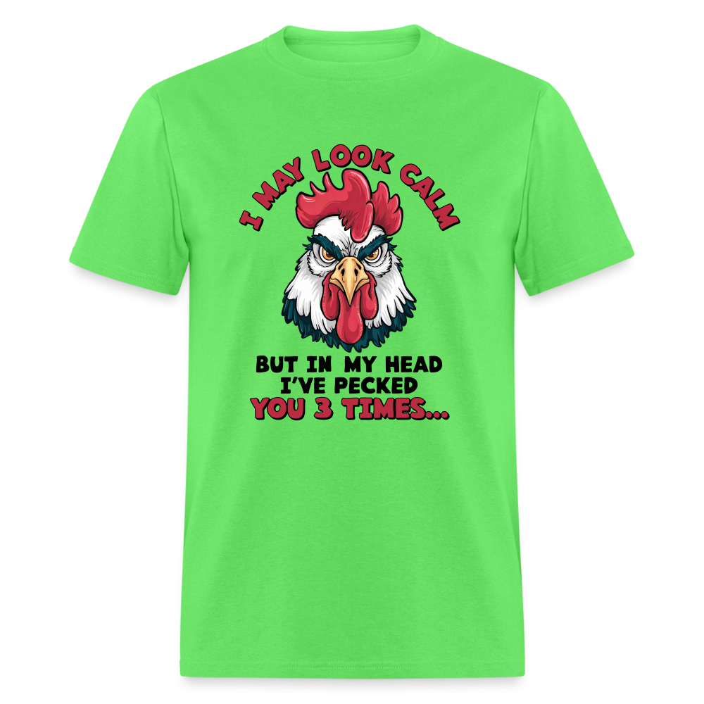 I May Look Calm, But I've Pecked You 3 Times (Funny Chicken) T-Shirt - kiwi