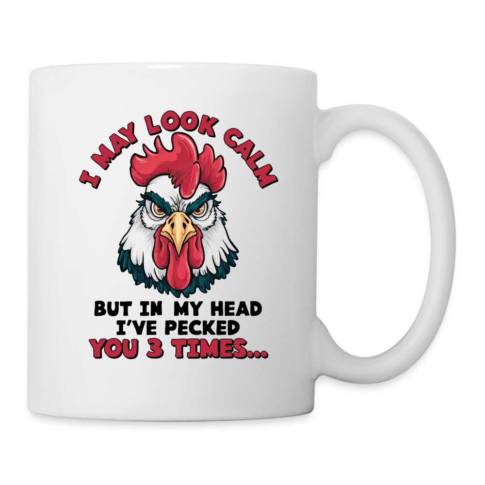 I May Look Calm, But I've Pecked You 3 Times (Funny Chicken) Coffee Mug - white