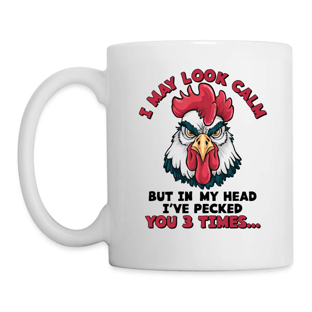 I May Look Calm, But I've Pecked You 3 Times (Funny Chicken) Coffee Mug - white