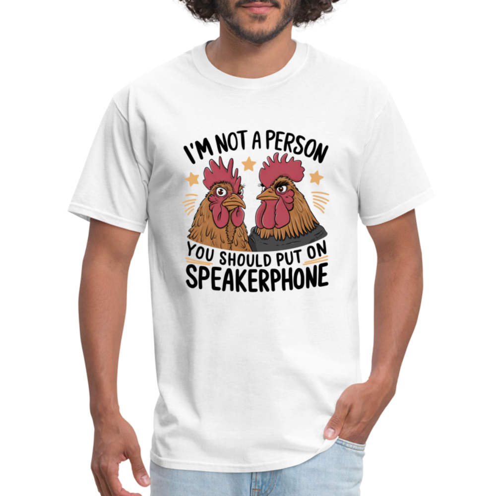 I'm Not A Person You Should Put On Speakerphone (Funny Chicken) T-Shirt - white