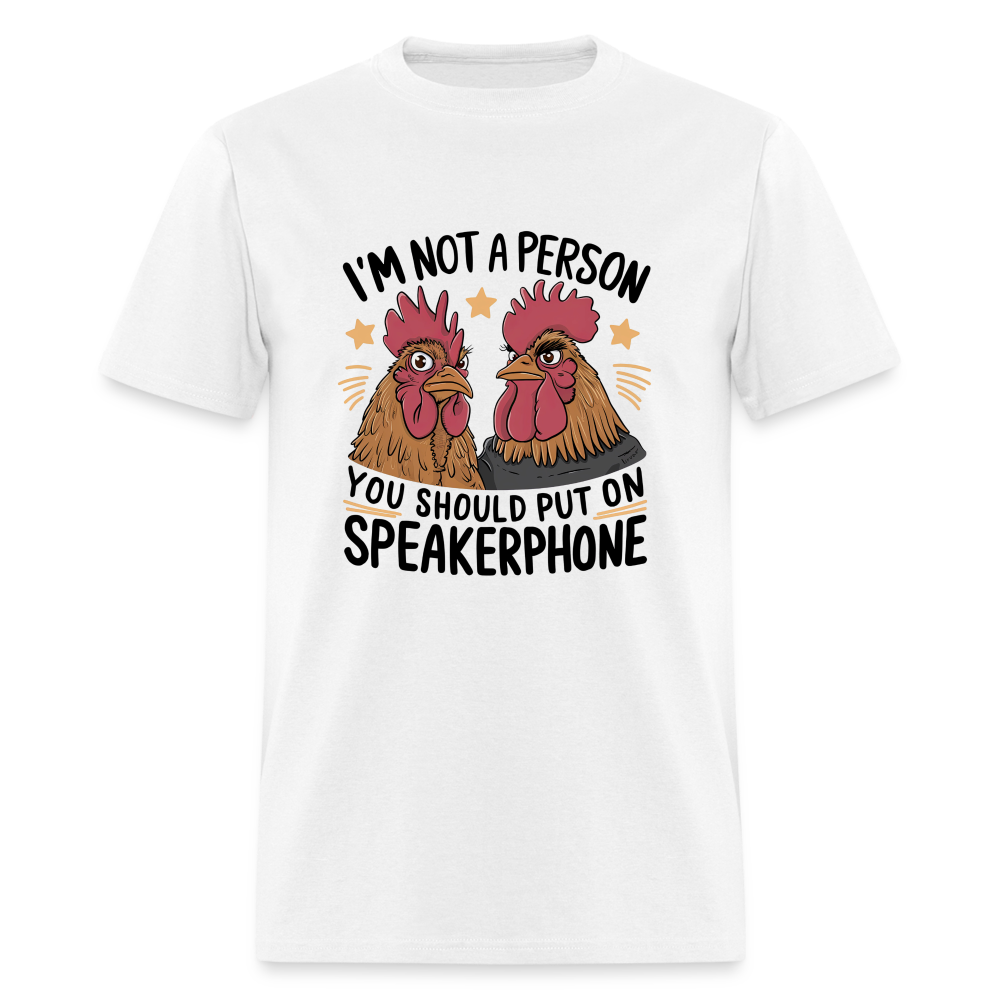 I'm Not A Person You Should Put On Speakerphone (Funny Chicken) T-Shirt - white