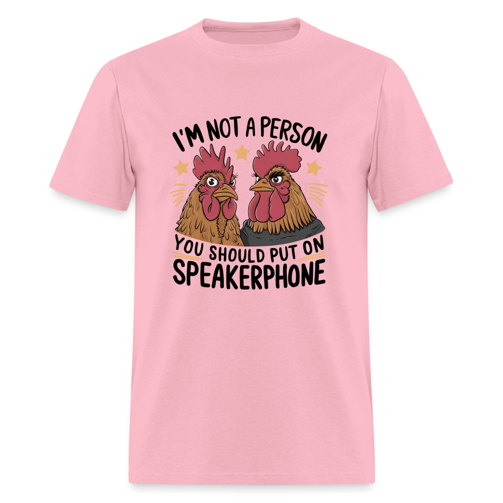 I'm Not A Person You Should Put On Speakerphone (Funny Chicken) T-Shirt - pink