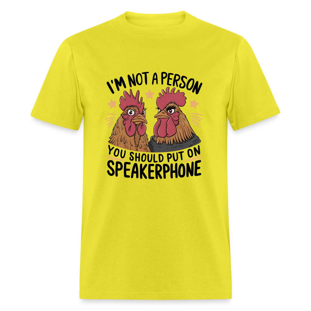 I'm Not A Person You Should Put On Speakerphone (Funny Chicken) T-Shirt - yellow