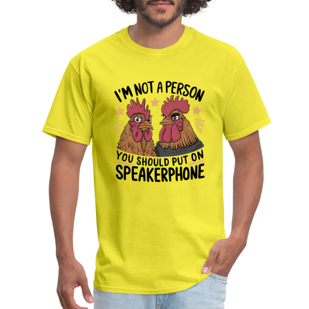 I'm Not A Person You Should Put On Speakerphone (Funny Chicken) T-Shirt - yellow