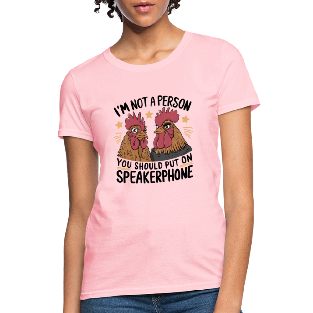 I'm Not A Person You Should Put On Speakerphone (Funny Chicken) Women's T-Shirt - pink