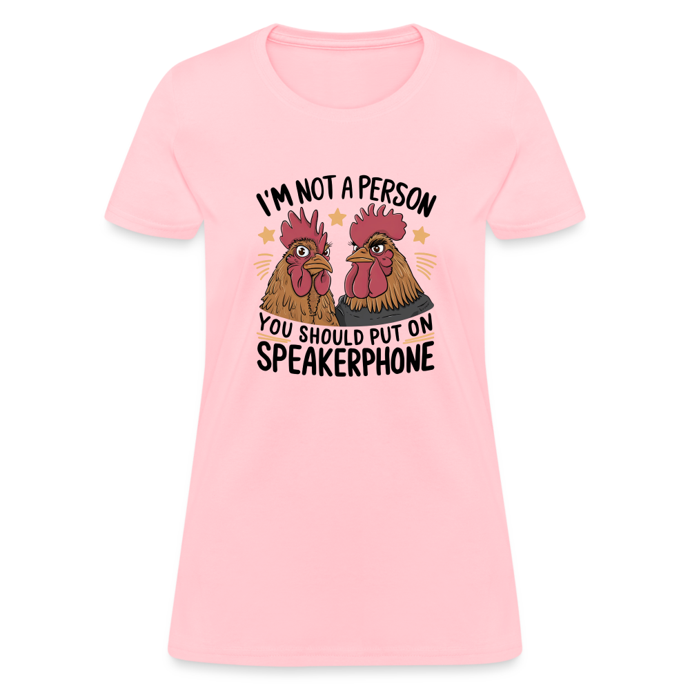 I'm Not A Person You Should Put On Speakerphone (Funny Chicken) Women's T-Shirt - pink