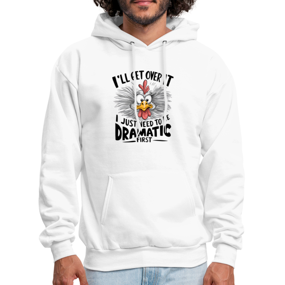 I'lll Get Over It I Just Need To Be Dramatic First (Funny Chicken) Hoodie - white