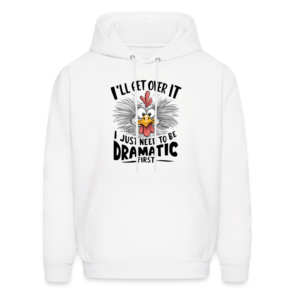 I'lll Get Over It I Just Need To Be Dramatic First (Funny Chicken) Hoodie - white