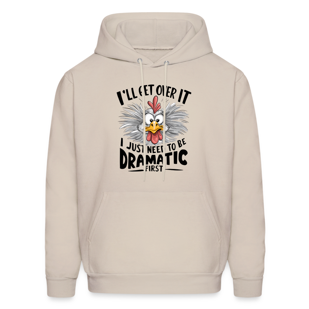 I'lll Get Over It I Just Need To Be Dramatic First (Funny Chicken) Hoodie - Sand