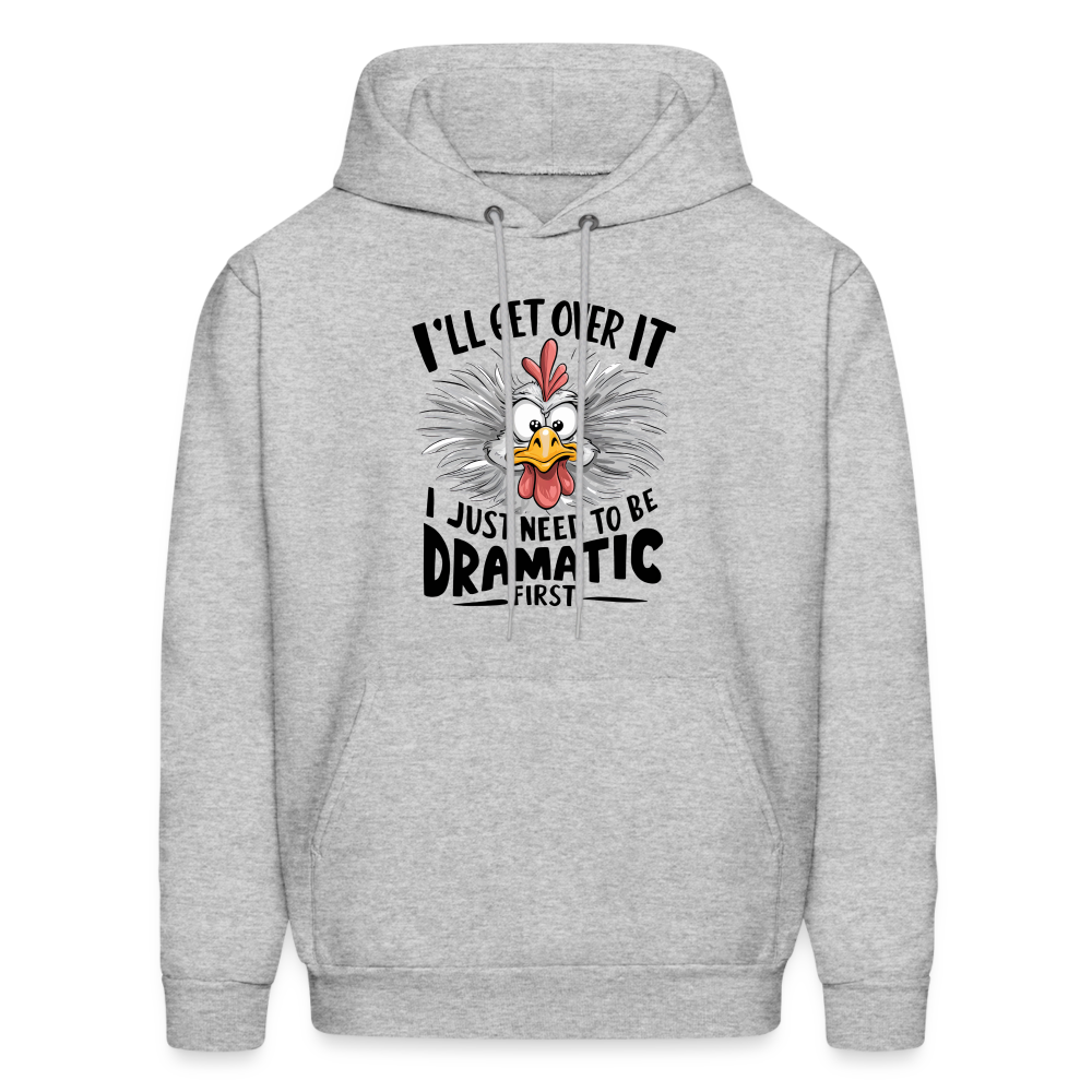 I'lll Get Over It I Just Need To Be Dramatic First (Funny Chicken) Hoodie - heather gray