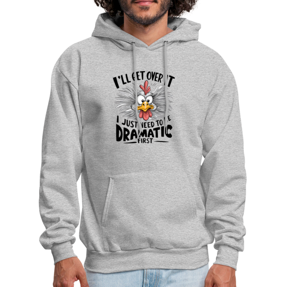 I'lll Get Over It I Just Need To Be Dramatic First (Funny Chicken) Hoodie - heather gray