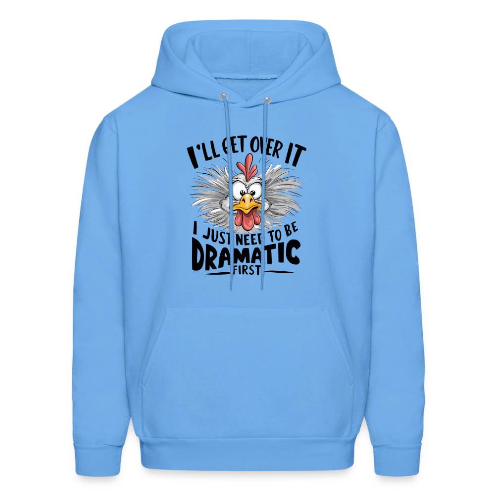 I'lll Get Over It I Just Need To Be Dramatic First (Funny Chicken) Hoodie - carolina blue