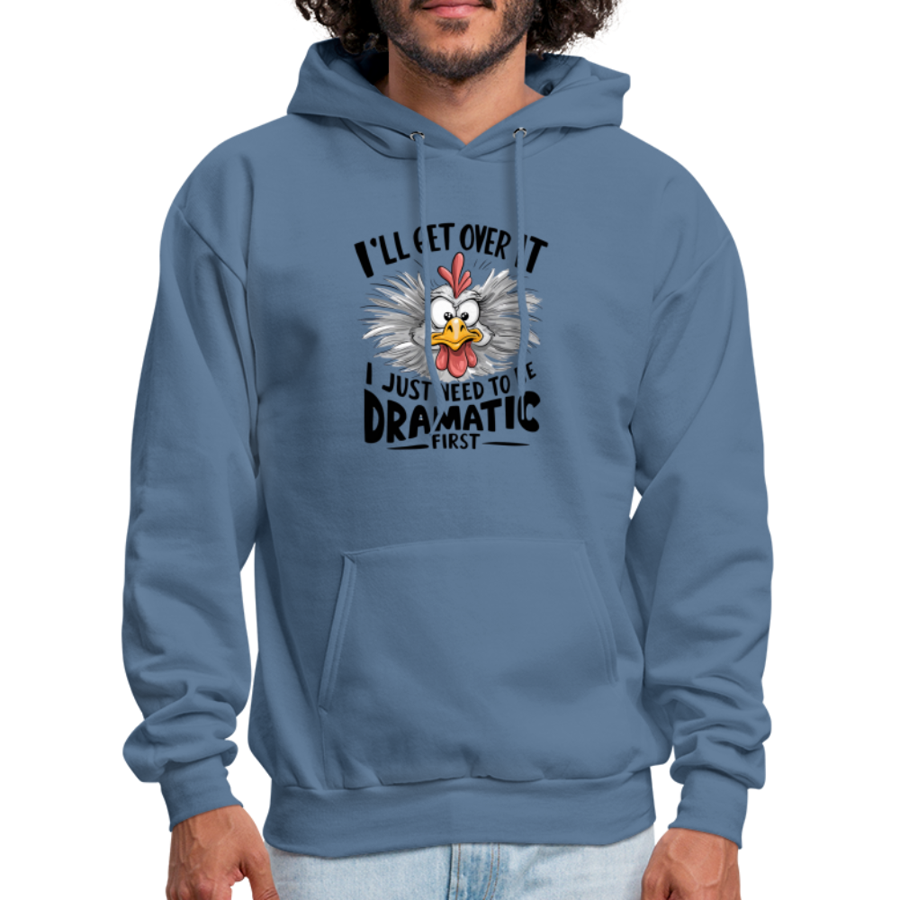 I'lll Get Over It I Just Need To Be Dramatic First (Funny Chicken) Hoodie - denim blue