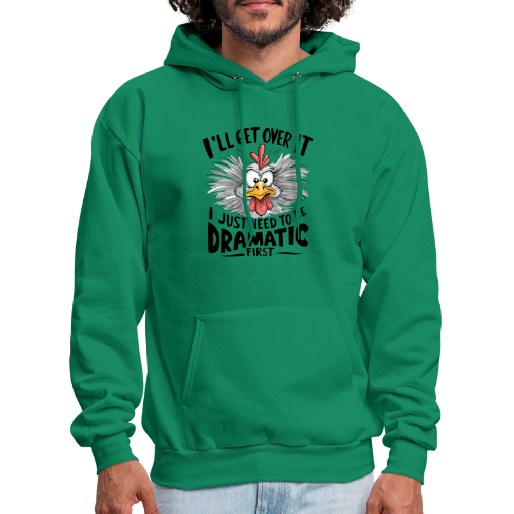 I'lll Get Over It I Just Need To Be Dramatic First (Funny Chicken) Hoodie - kelly green