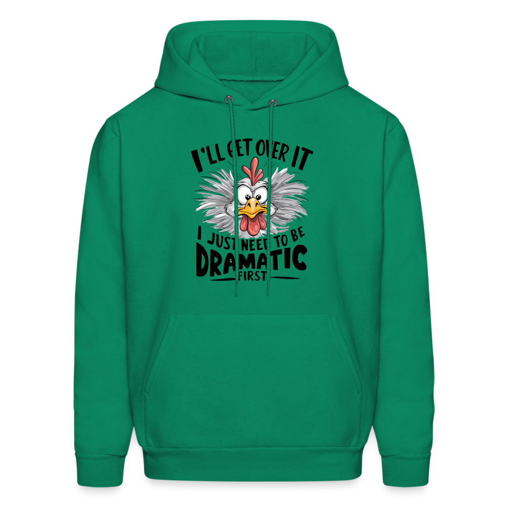 I'lll Get Over It I Just Need To Be Dramatic First (Funny Chicken) Hoodie - kelly green