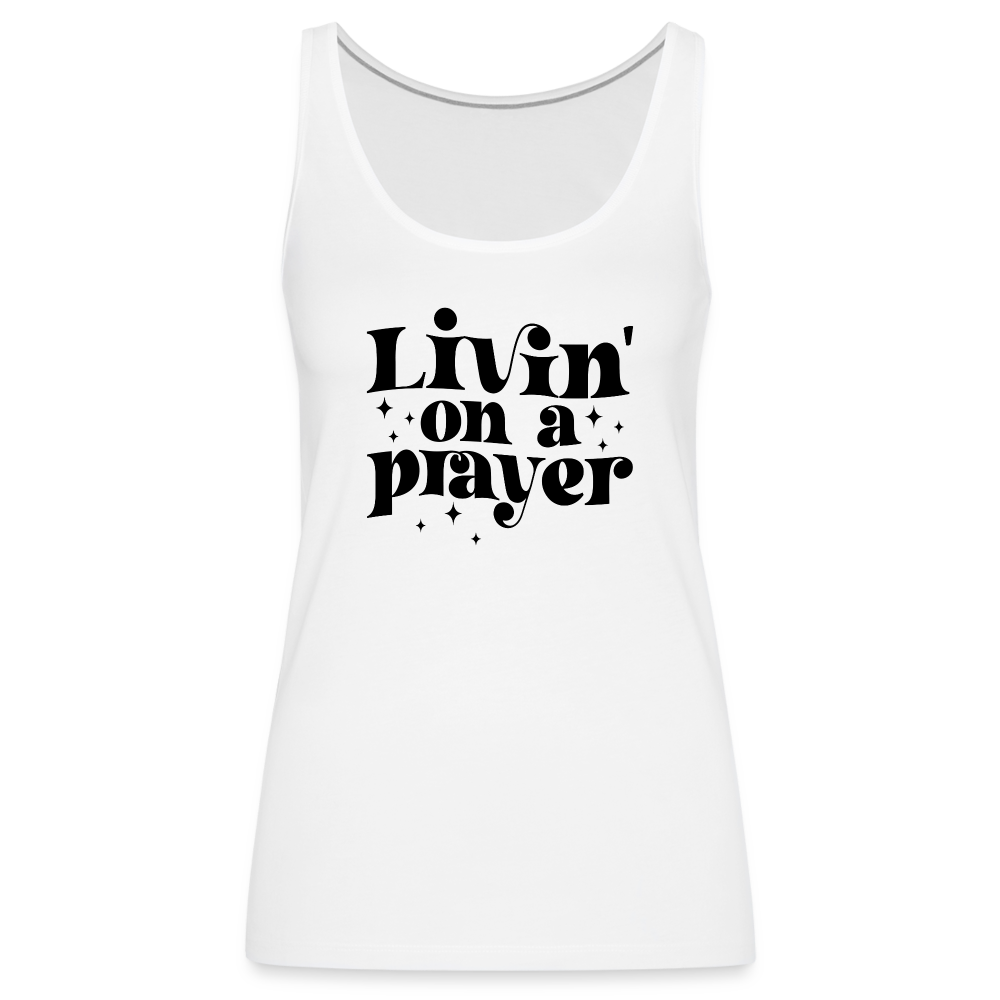 Livin on a Prayer Women’s Premium Tank Top - white