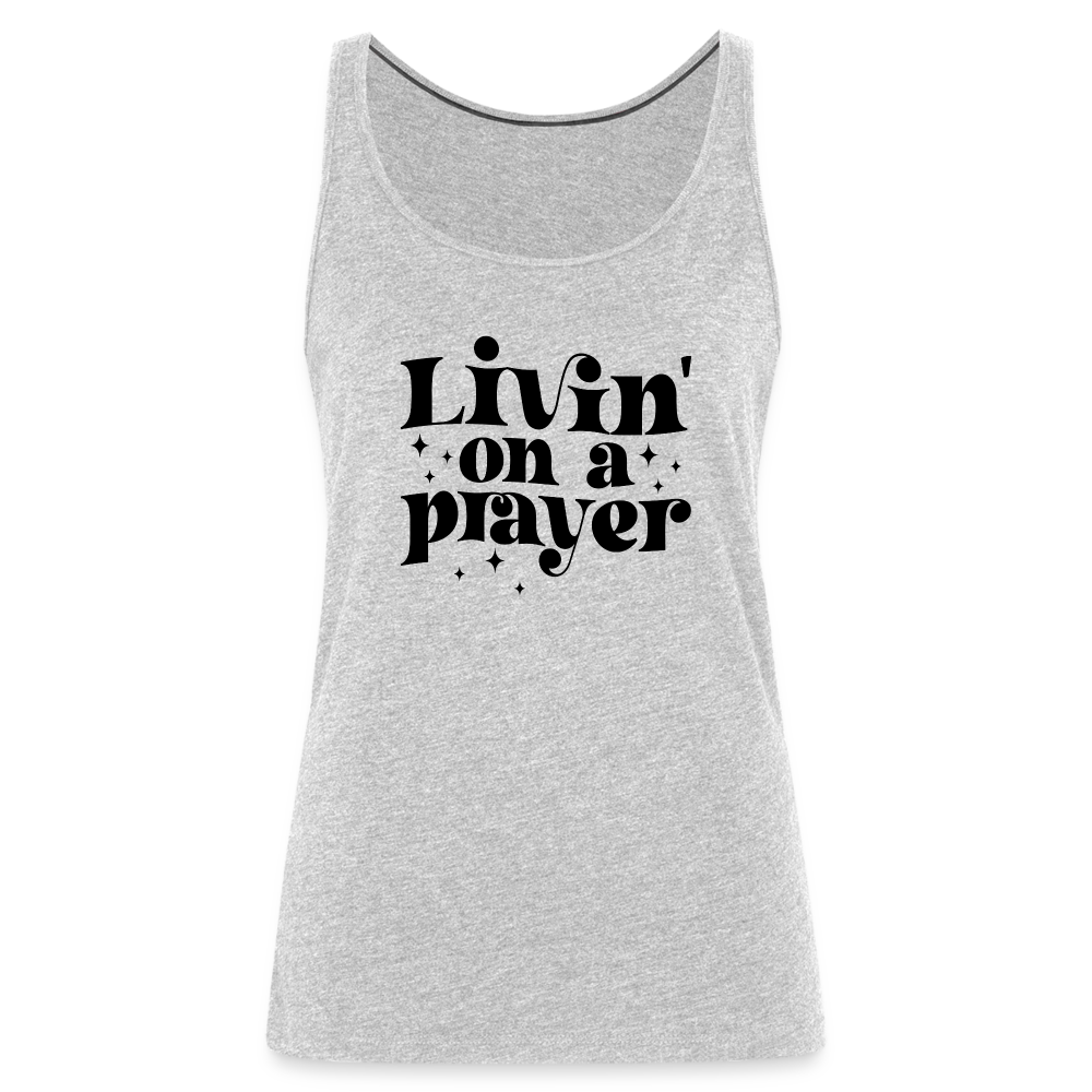 Livin on a Prayer Women’s Premium Tank Top - heather gray