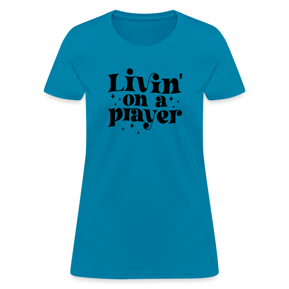 Livin on a Prayer Women's T-Shirt - turquoise