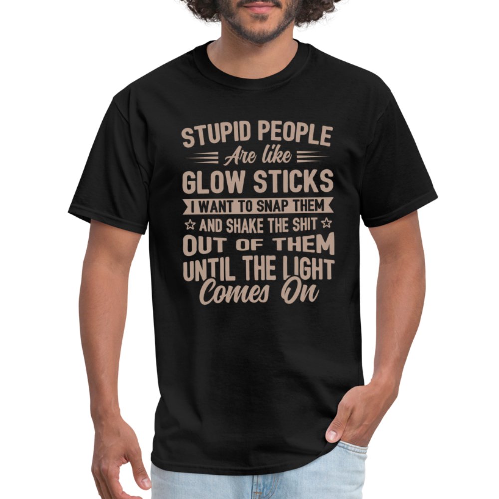 Stupid People are like Glow Sticks T-Shirt - black