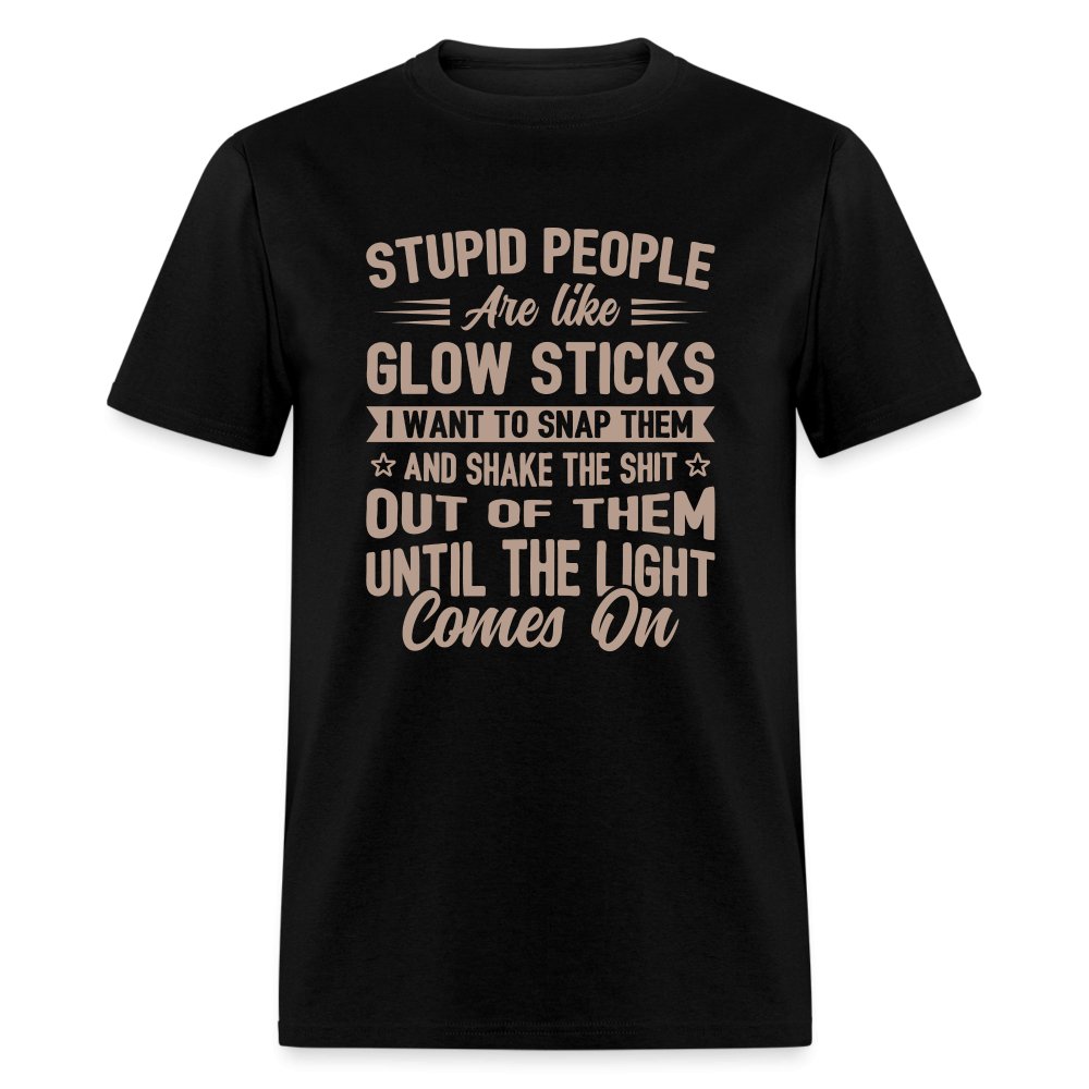 Stupid People are like Glow Sticks T-Shirt - black