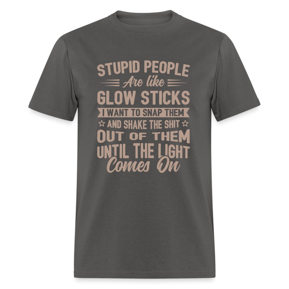 Stupid People are like Glow Sticks T-Shirt - charcoal