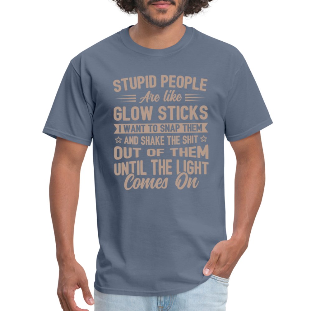 Stupid People are like Glow Sticks T-Shirt - denim