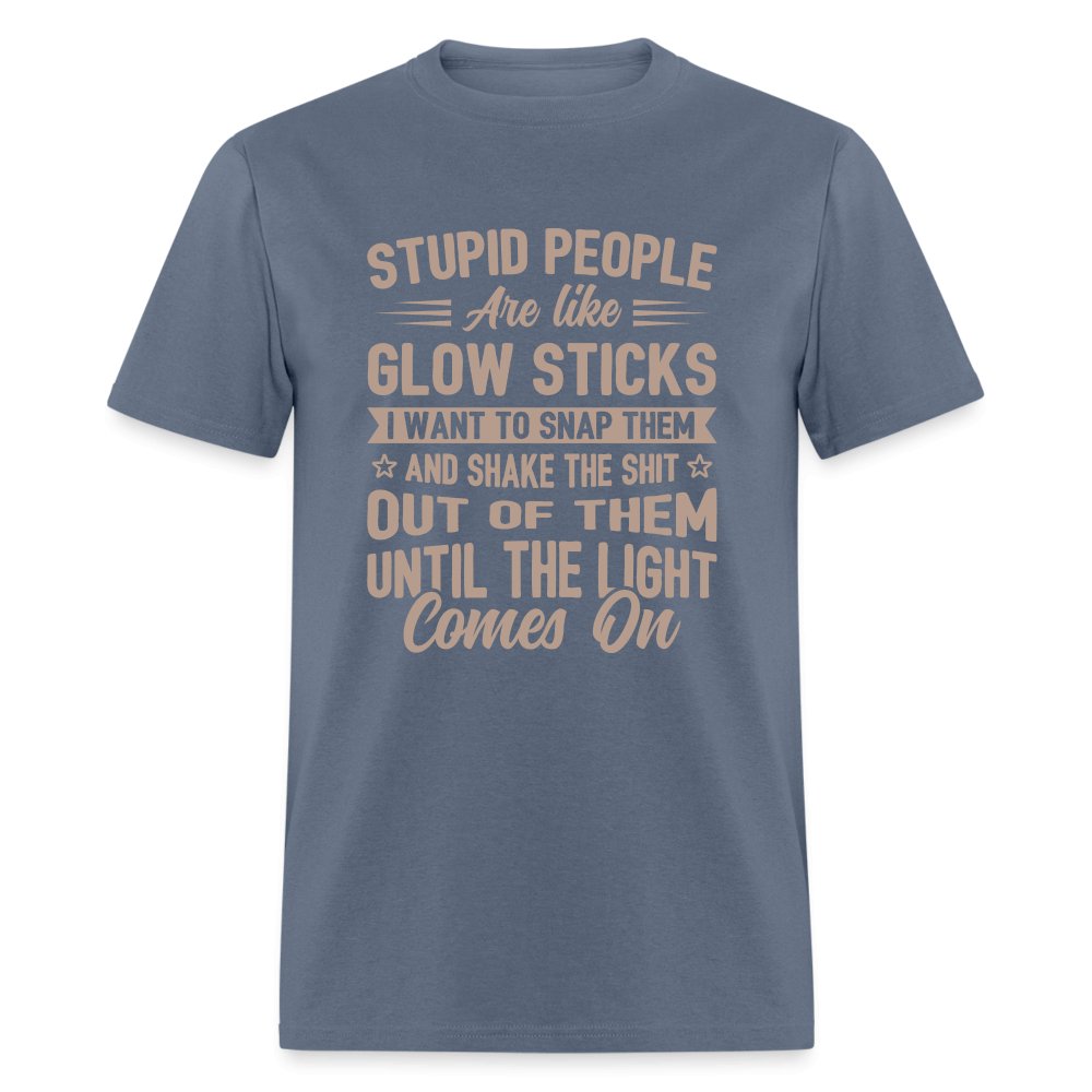 Stupid People are like Glow Sticks T-Shirt - denim