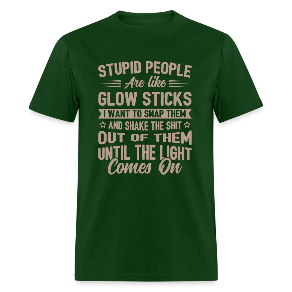 Stupid People are like Glow Sticks T-Shirt - forest green