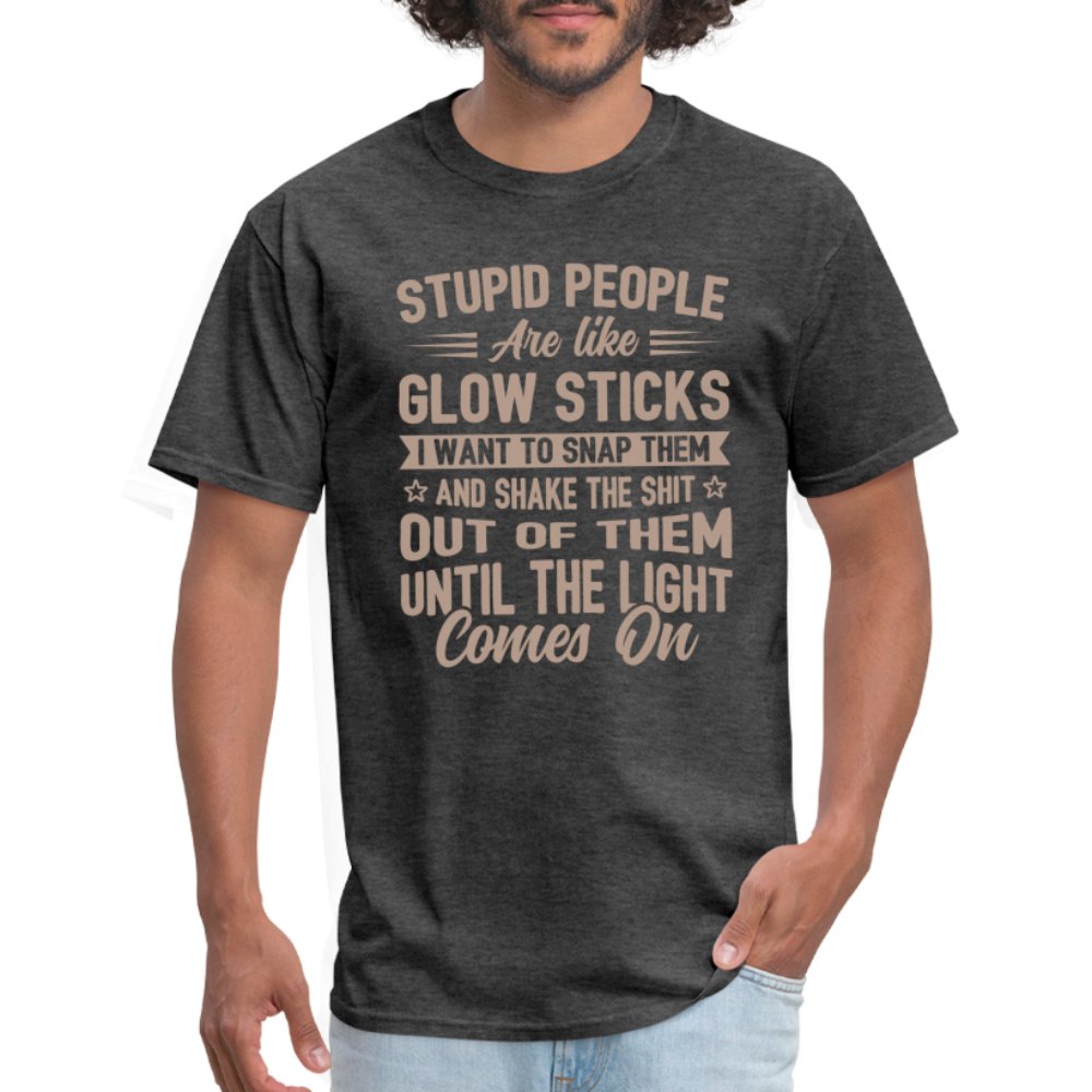 Stupid People are like Glow Sticks T-Shirt - heather black