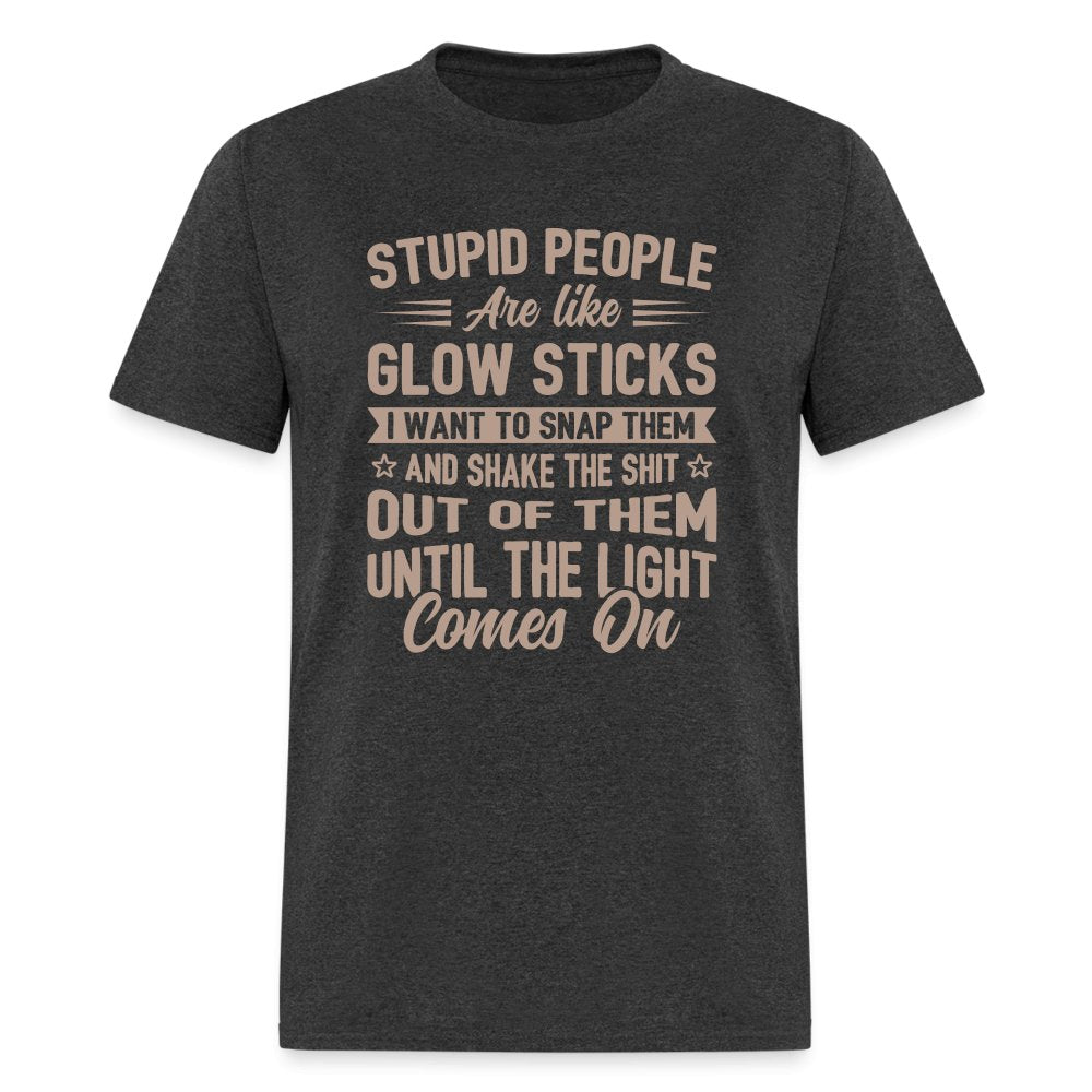 Stupid People are like Glow Sticks T-Shirt - heather black