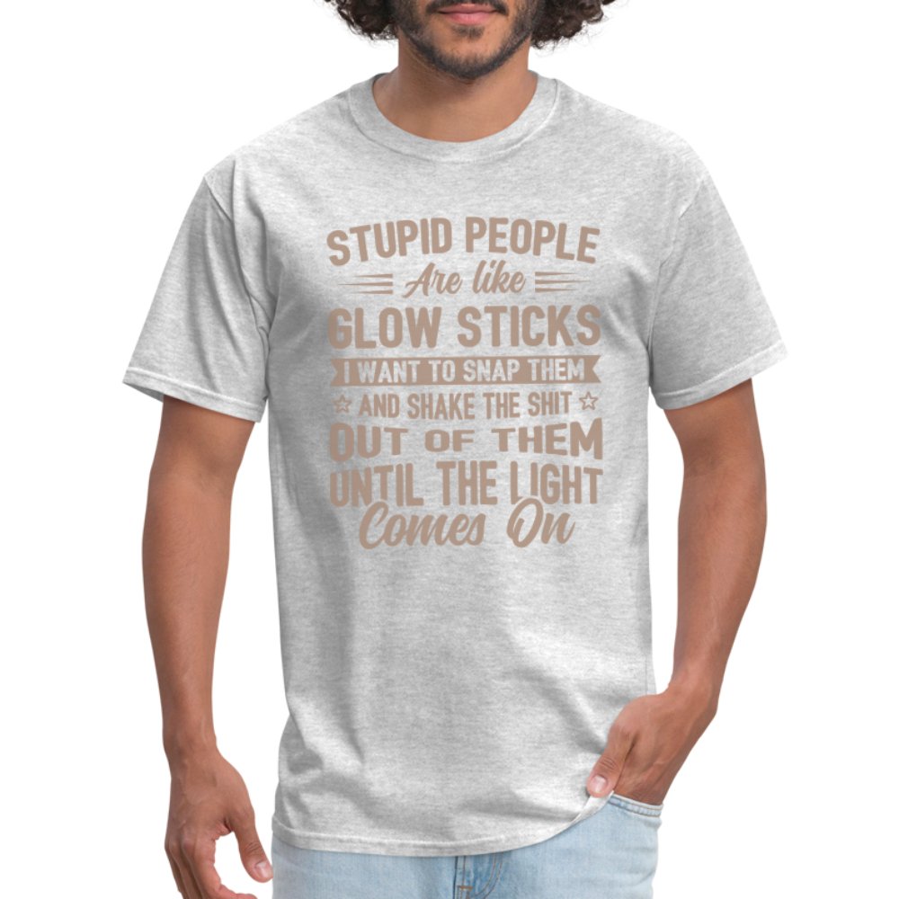 Stupid People are like Glow Sticks T-Shirt - heather gray