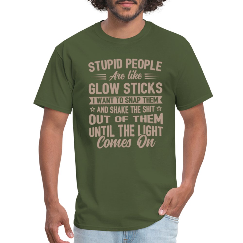 Stupid People are like Glow Sticks T-Shirt - military green