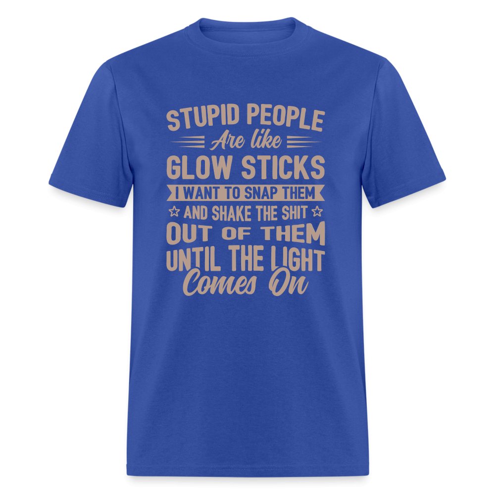 Stupid People are like Glow Sticks T-Shirt - royal blue