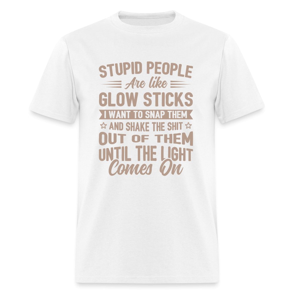 Stupid People are like Glow Sticks T-Shirt - white