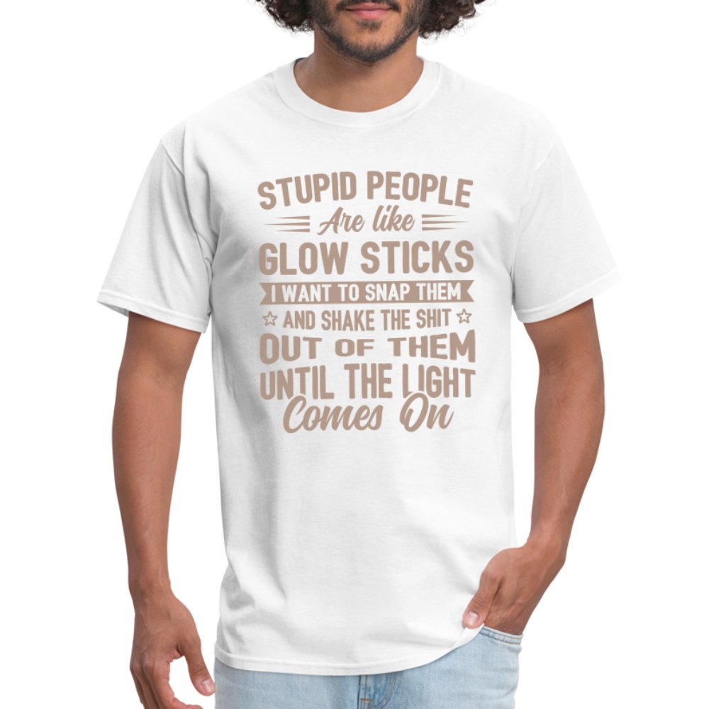 Stupid People are like Glow Sticks T-Shirt - white