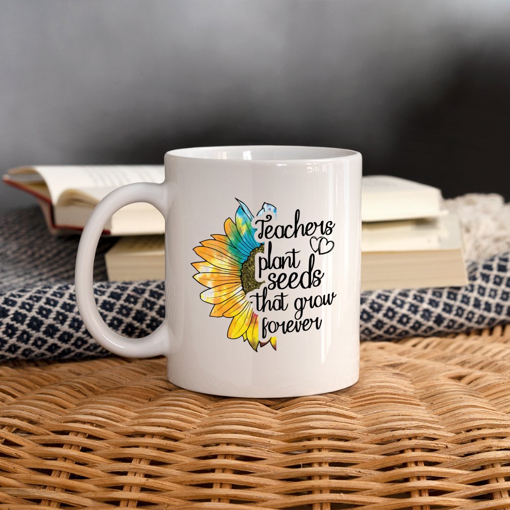 Teachers Plant Seeds That Grow Forever Coffee Mug - One Size