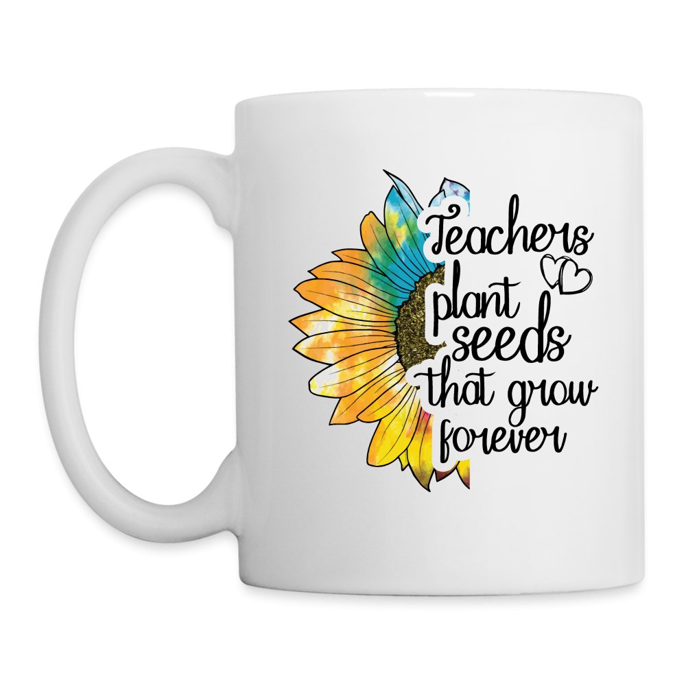 Teachers Plant Seeds That Grow Forever Coffee Mug - One Size