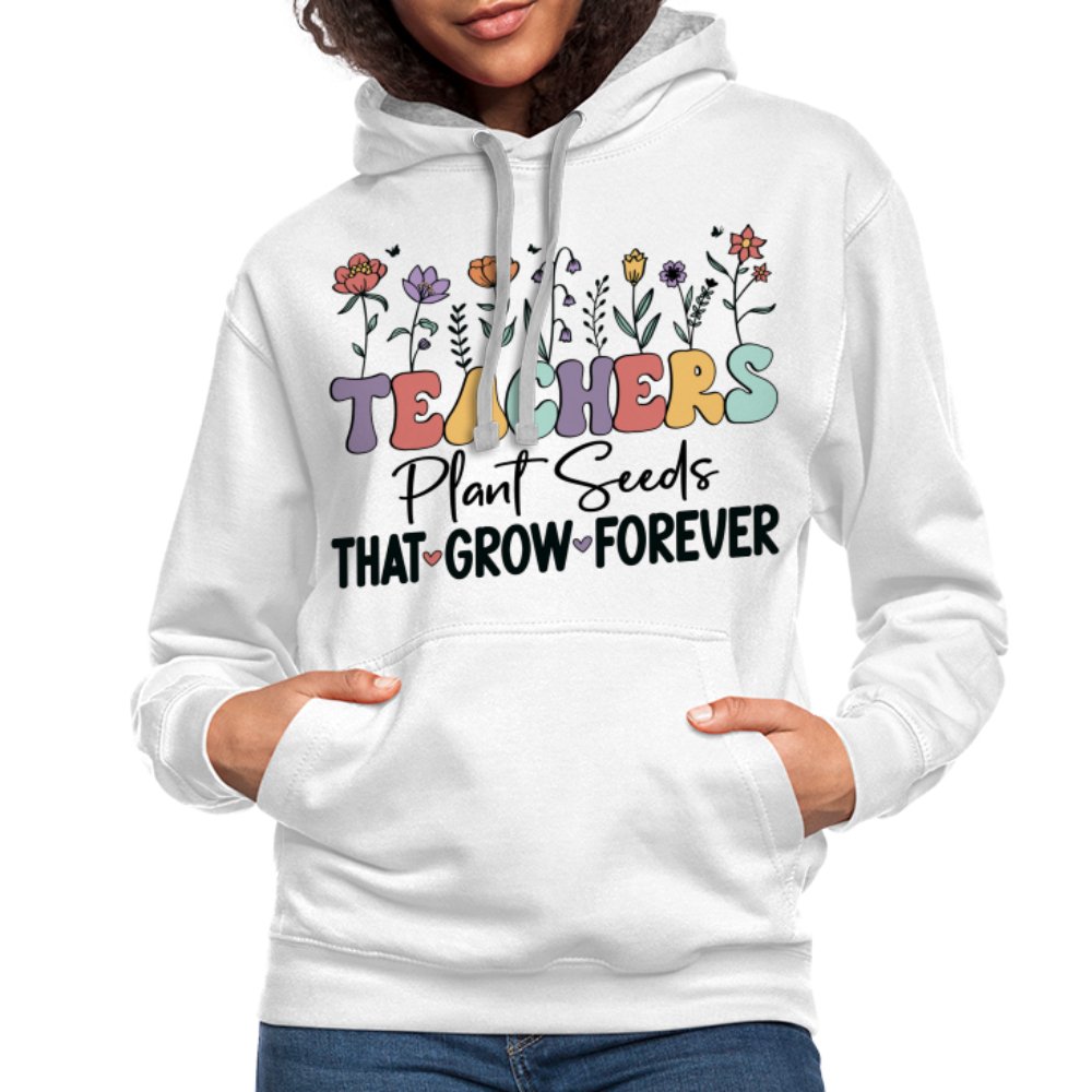 Teachers Plant Seeds That Grow Forever Hoodie - white/gray