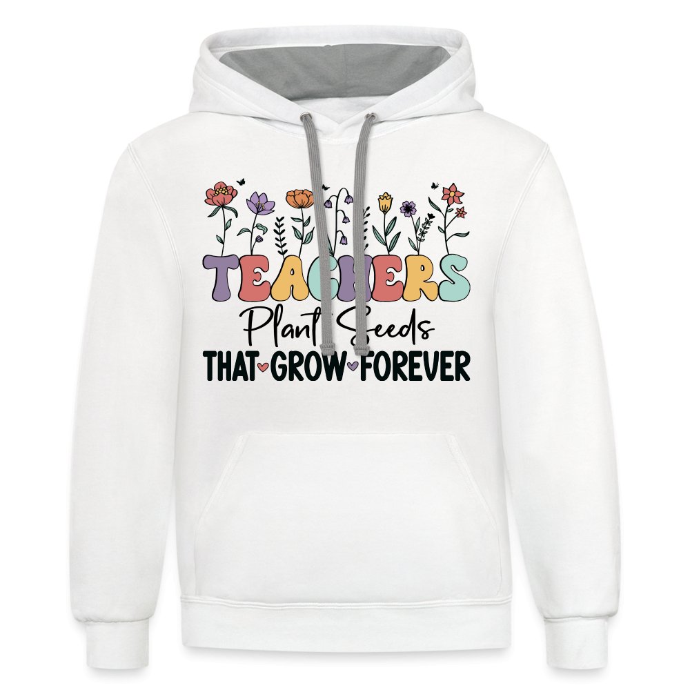 Teachers Plant Seeds That Grow Forever Hoodie - white/gray