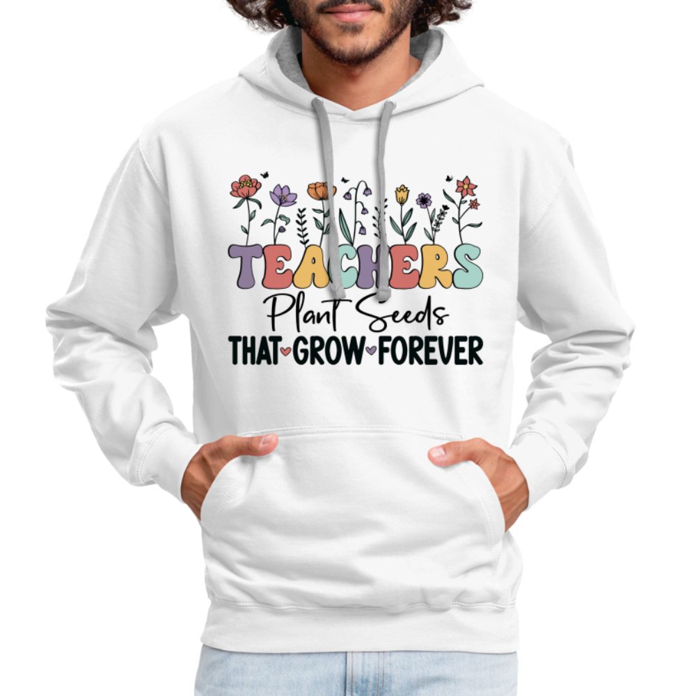 Teachers Plant Seeds That Grow Forever Hoodie - white/gray